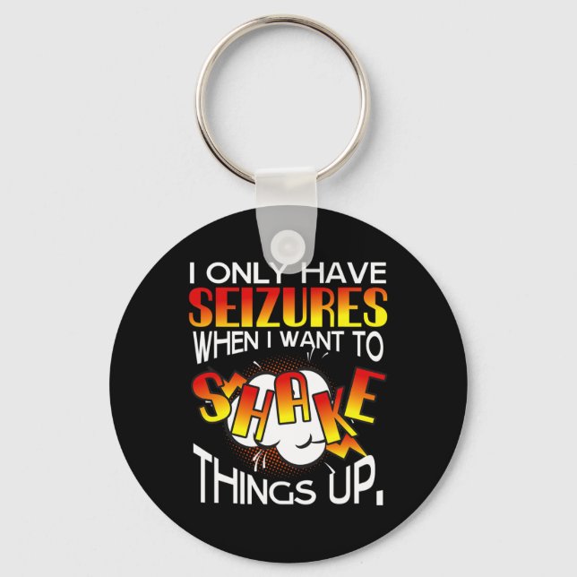 I only have Seizures when I want to Shake things u Key Ring (Front)
