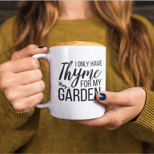 I Only Have Thyme For My Garden Coffee Mug