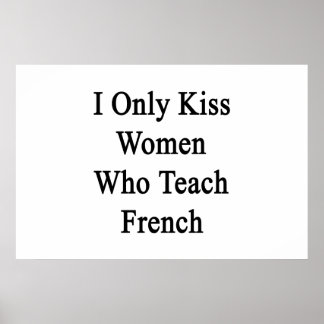 I Only Kiss Women Who Teach French Poster