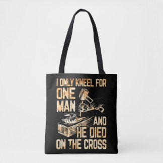 I Only Kneel For One Man And He Dies On The Cross  Tote Bag
