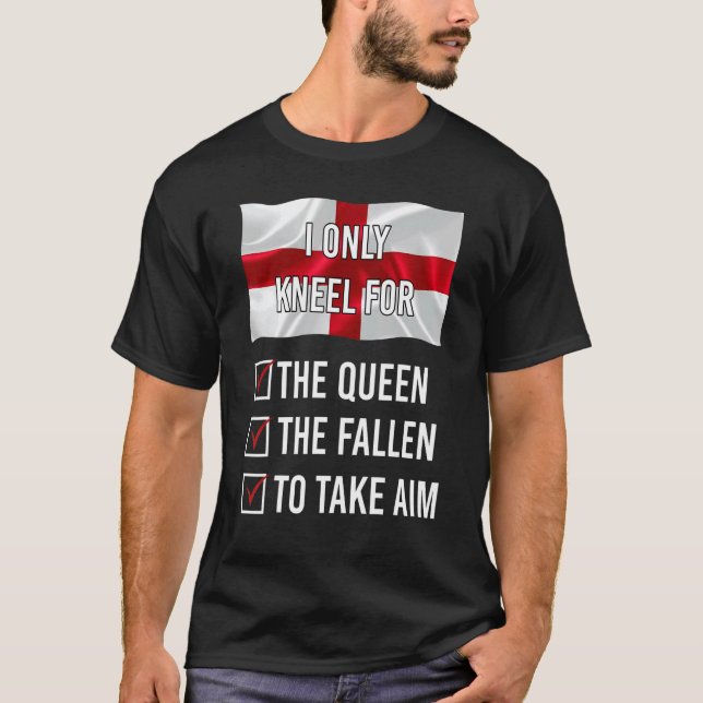 I Only Kneel For The Queen The Fallen To Take Aim T-Shirt (Front)