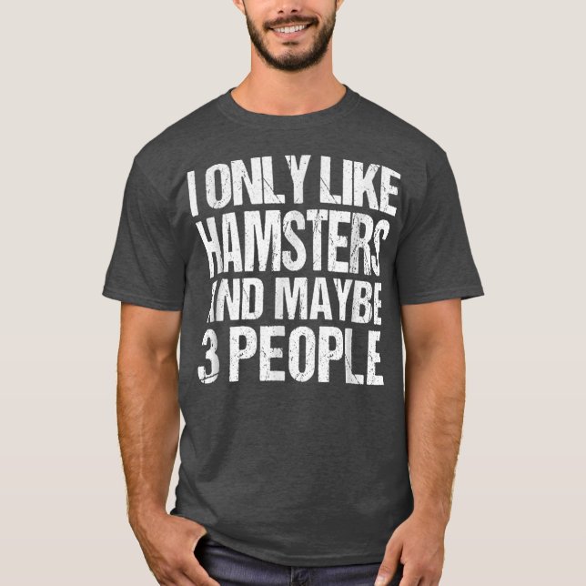 I Only Like Hamsters Funny Hamsters Lover T-Shirt (Front)