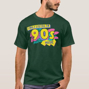 I Only Listen to 90s Music T-Shirt