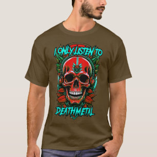 I only listen to death metal T-Shirt