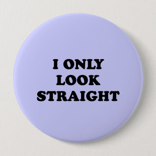 I ONLY LOOK STRAIGHT 10 CM ROUND BADGE
