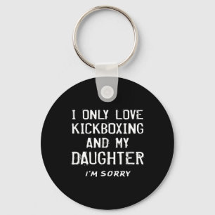 I Only Love Kickboxing And My Daughter Kickboxer M Key Ring