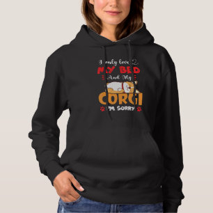 I Only Love My Bed And My Corgi Funny Dog Mum Dad  Hoodie