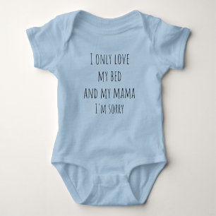 I only love my bed and my mama baby bodysuit