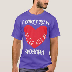 I Only Love my Bed and my Momma  3 T-Shirt