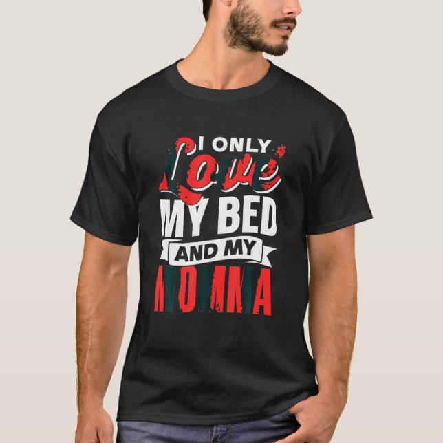I Only Love My Bed And My Momma Children Mum Kid M T-Shirt (Front)