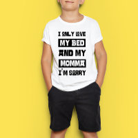 I only love my bed and my momma i'm sorry