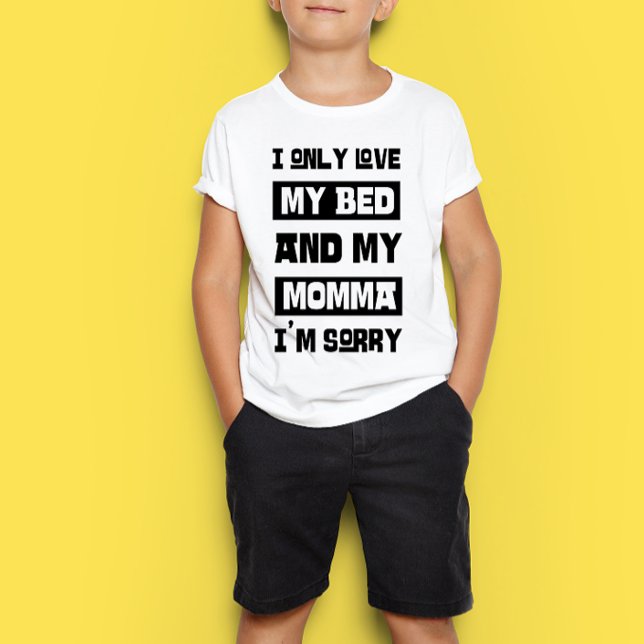 I only love my bed and my momma i'm sorry T-Shirt (Creator Uploaded)