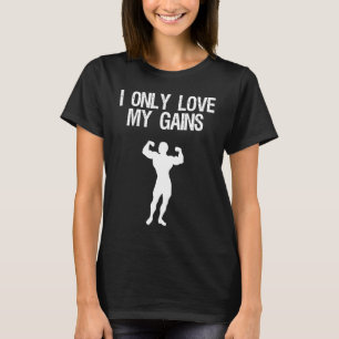 I ONLY LOVE MY GAINS GYM VALENTINES DAY SELF LOVE T-Shirt