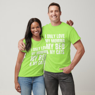 I only LOVE my MOMMA, BED and CATS, Cat T-Shirt