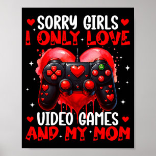I Only Love Video Games And My Mom Valentines Boy  Poster