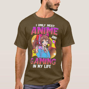 I Only Need Anime And Gaming In My Life Manga Girl T-Shirt