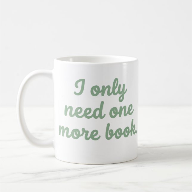 I Only Need One More Book Funny Bookworm Mug (Left)