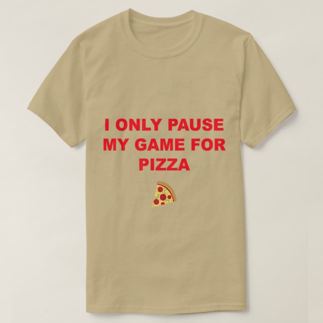 I Only Pause My Game For Pizza 2381333 T-Shirt (Design Front)