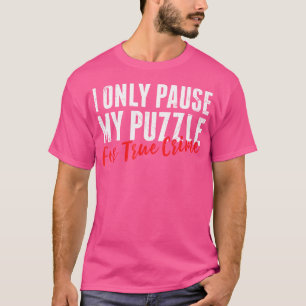I Only Pause My Puzzle For True Crime Jigsaw Puzzl T-Shirt
