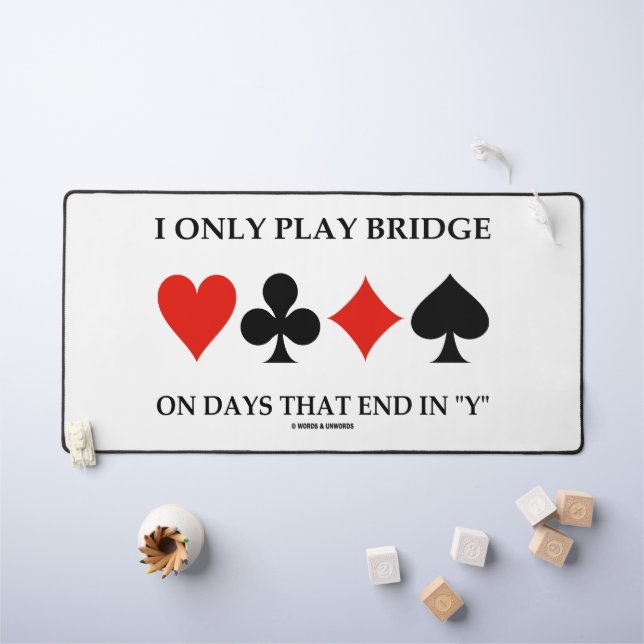 I Only Play Bridge On Days That End In Y Desk Mat (Kids Table)