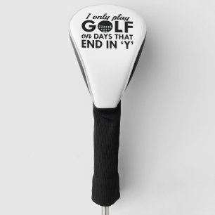 I Only Play Golf On Days That End In Y Head Cover