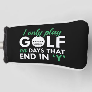 I Only Play Golf On Days That End In Y Head Cover