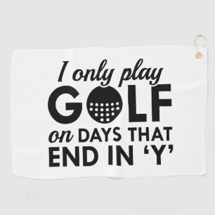 I Only Play Golf On Days That End In Y Towel