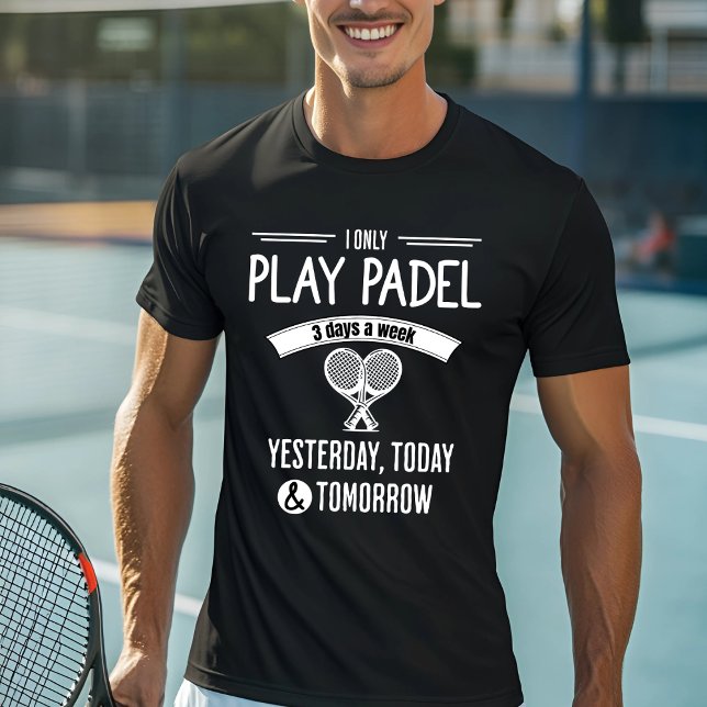 I Only Play Padel 3 Days a Week T-Shirt (Creator Uploaded)