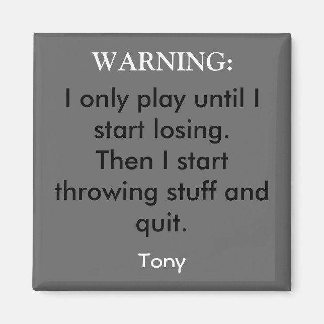 I only play until I start losing.Then I start t... Magnet (Front)