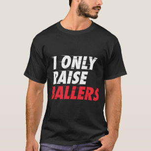 I Only Raise Ballers Basketball Fan Dad Mum Top