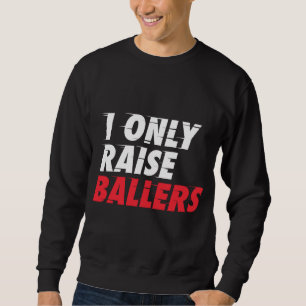 I Only Raise Ballers Basketball Fan Dad Mum Top