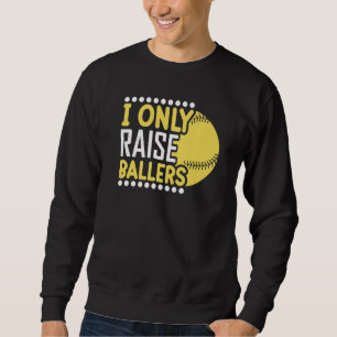 I Only Raise Ballers Softball Mum Player Mother's Sweatshirt