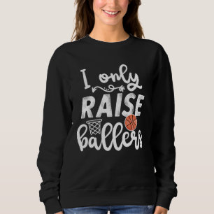I only raise Ballers womens Basketball saying Mom  Sweatshirt