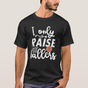I only raise Ballers womens Basketball saying Mom  T-Shirt