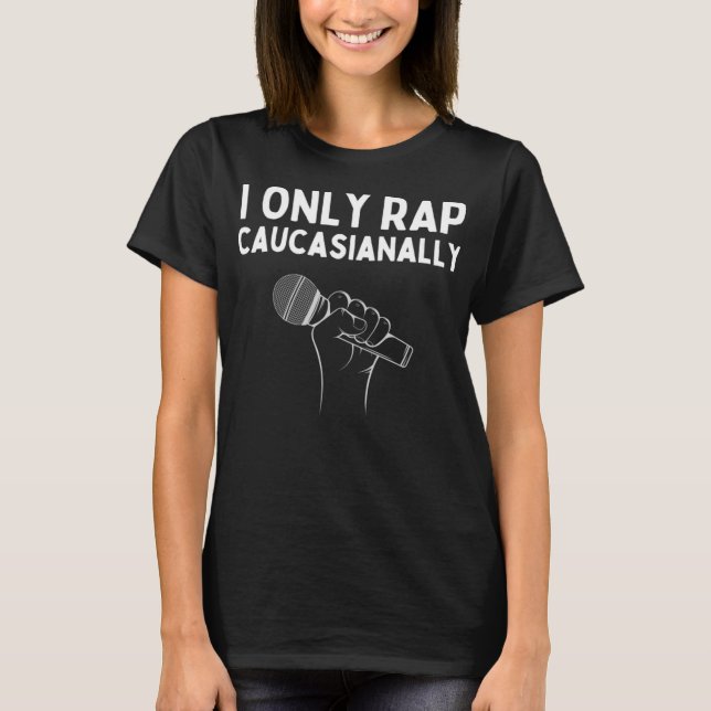 I Only Rap Caucasianally Funny Caucasian Rapper T-Shirt (Front)