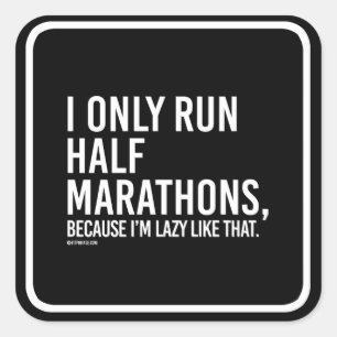 I only run half marathons because I'm lazy like th Square Sticker