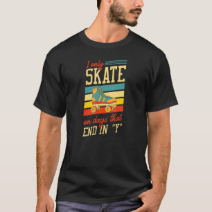 I Only Skate On Days That End In Y Retro Roller Sk T-Shirt