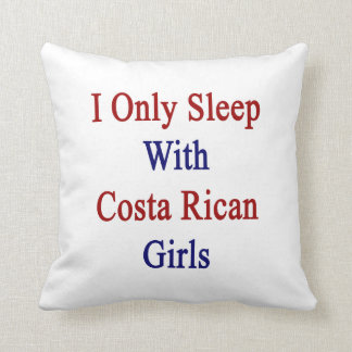 I Only Sleep With Costa Rican Girls Cushion