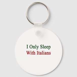 I Only Sleep With Italians Key Ring