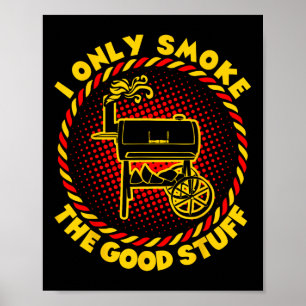 I Only Smoke The Good Stuff Bbq Barbecue Poster