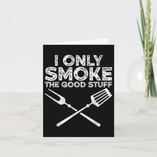 I Only Smoke The Good Stuff Bbq Barbeque Grilling Card