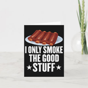 I Only Smoke The Good Stuff Bbq Barbeque Grilling Card