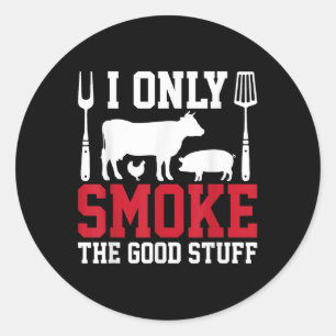 I Only Smoke The Good Stuff Bbq Barbeque Grilling  Classic Round Sticker
