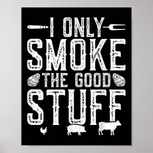 I Only Smoke The Good Stuff Bbq Barbeque Grilling  Poster