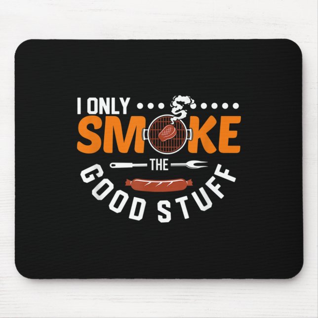 I Only Smoke The Good Stuff Funny Bbq Pit Master S Mouse Pad (Front)