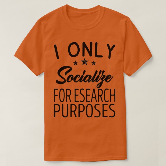 I Only Socialise For Research Purposes T-Shirt (Design Front)