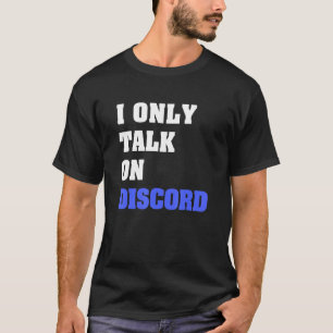 I Only Talk On Discord Video Gamer Humour Joke T-Shirt