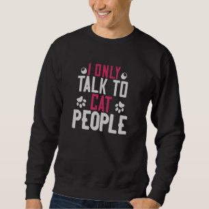 I only talk to Cat People Sweatshirt