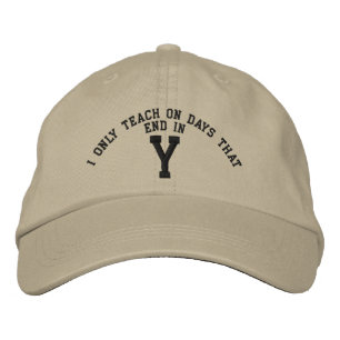I only Teach on days that end in Y embroidery Embroidered Hat