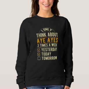 I Only Think About Aye Ayes Lemur Humor Squirrel Sweatshirt